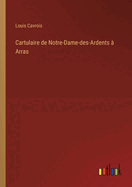 Cartulaire de Notre-Dame-des-Ardents  Arras