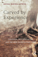 Carved by Experience: Vipassana, Psychoanalysis, and the Mind Investigating Itself