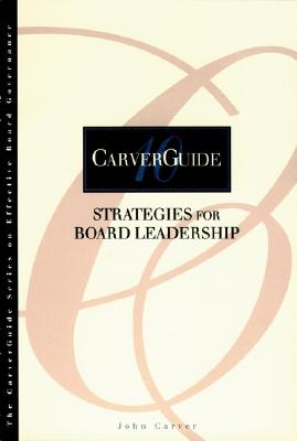 Carverguide, Strategies for Board Leadership - Carver, and Carver, John