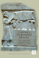 Carving a Professional Identity: The Occupational Epigraphy of the Roman Latin West