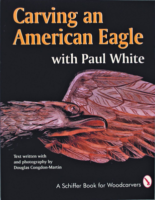 Carving an American Eagle with Paul White - White, Paul, Dr., D.P