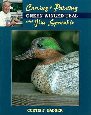 Carving and Painting a Green-Winged Teal with Jim Sprankle - Badger, Curtis J, Mr.