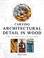 Carving Architectural Detail in Wood: The Classical Tradition