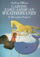 Carving Early American Weathervanes: 16 Decorative Projects