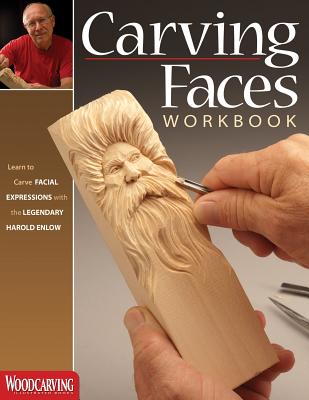 Carving Faces Workbook: Learn to Carve Facial Expressions with the Legendary Harold Enlow - Enlow, Harold