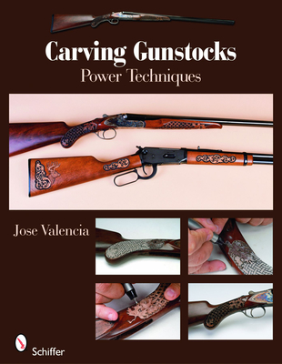 Carving Gunstocks: Power Techniques - Valencia, Jose