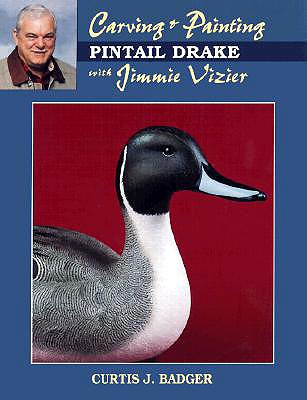 Carving & Painting a Pintail Drake with Jimmie Vizier - Badger, Curtis J, Mr.