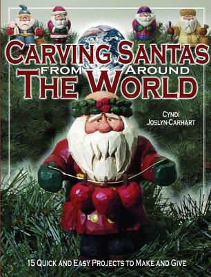 Carving Santas from Around the World: 15 Quick and Easy Projects to Make and Give - Joslyn, Cyndi