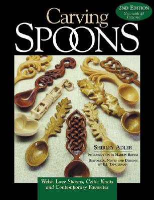 Carving Spoons: Welsh Love Spoons, Celtic Knots and Contemporary Favorites - Adler, Shirley