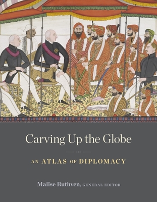 Carving Up the Globe: An Atlas of Diplomacy - Ruthven, Malise (Editor)