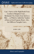 Cary's Survey of the High Roads From London to Hampton Court, ... Richmond. On a Scale of one Inch to a Mile; ... to Which is Added the Number of Inns on Each Separate Route; Also, the Different Turnpike Gates,