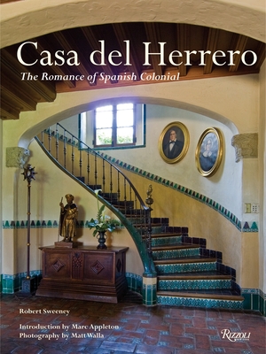 Casa del Herrero: The Romance of Spanish Colonial - Sweeney, Robert, and Appleton, Marc (Introduction by), and Walla, Matt (Photographer)