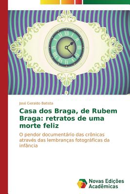 Casa DOS Braga, de Rubem Braga: Retratos de Uma Morte Feliz - Batista Jos? Geraldo