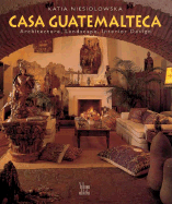 Casa Guatemalteca: Architecture, Landscape, Interior