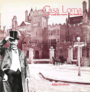 Casa Loma and the Man Who Made It - Denison, John