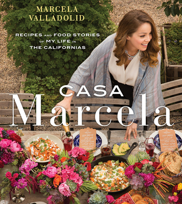 Casa Marcela: Recipes and Food Stories of My Life in the Californias - Valladolid, Marcela