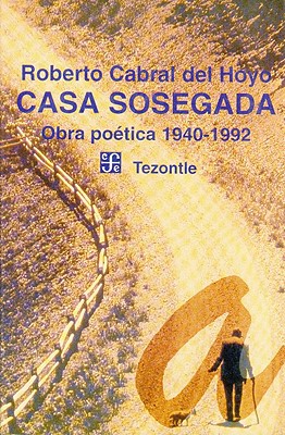 Casa Sosegada: Obra Poetica 1940-1992 - Hogarth, David George, and Cabral Del Hoyo, Roberto