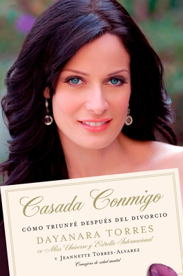 Casada Conmigo: Como Triunfe Despues del Divorcio - Torres, Dayanara, and Torres-Alvarez, Jeannette, and Camacho-Koppel, Rosario (Translated by)