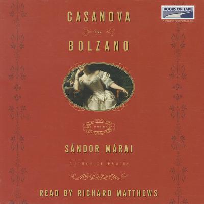 Casanova in Bolzano - Marai, Sandor, and Matthews, Richard (Read by)