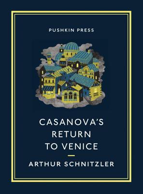 Casanova's Return to Venice - Schnitzler, Arthur, and Barea, Ilsa (Translated by)