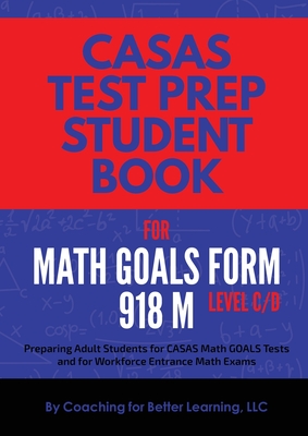 CASAS Test Prep Student Book for Math GOALS Form 918 M Level C/D - Coaching for Better Learning
