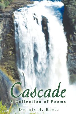 Cascade: A Collection of Poems - Klett, Dennis H