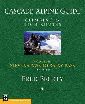 Cascade Alpine Guide: Climbing and High Routes: Stevens Pass to Rainy Pass - Beckey, Fred