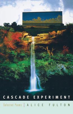 Cascade Experiment: Selected Poems - Fulton, Alice
