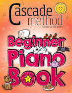 Cascade Method Beginner Piano Book by Tara Boykin: Teaching Beginner Students How To Play Children's Songs Within The First Lesson Using The Cascade Method: Pop Song Method