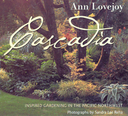 Cascadia: Inspired Gardening in the Pacific Northwest - Lovejoy, Ann, and Reha, Sandra Lee (Photographer)