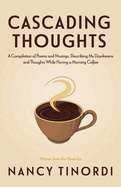 Cascading Thoughts: A Compilation of Poems and Musings, Describing My Daydreams and Thoughts While Having a Morning Coffee