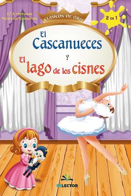 Cascanueces Y El Lago de Los Cisnes, El - Chaikovsky, Piotr Ilich, and Hoffman, E T a