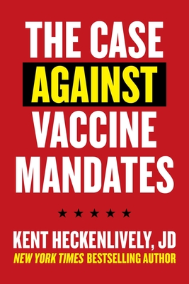 Case Against Vaccine Mandates - Heckenlively, Kent