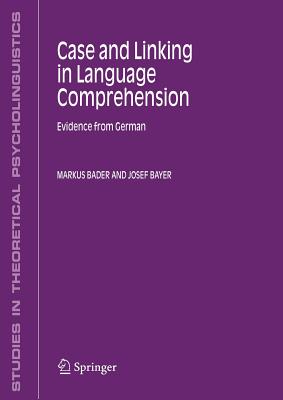 Case and Linking in Language Comprehension: Evidence from German - Bader, Markus, and Bayer, Josef