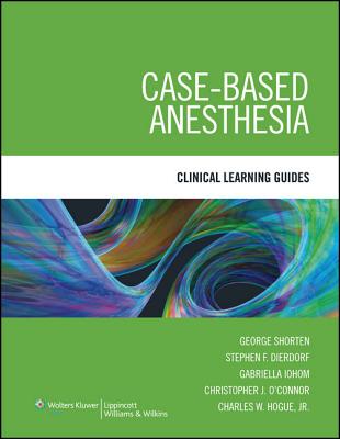Case-Based Anesthesia: Clinical Learning Guides - Shorten, George, and Dierdorf, Stephen F, MD, and Iohom, Gabriella