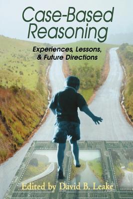 Case-Based Reasoning: Experiences, Lessons, and Future Directions - Leake, David (Editor)
