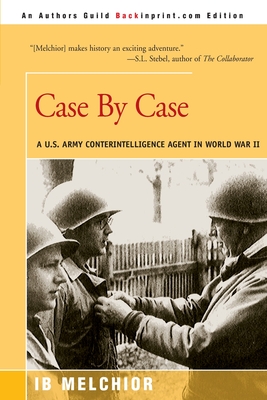 Case by Case: A U.S. Army Counterintelligence Agent in World War II - Melchior, I B