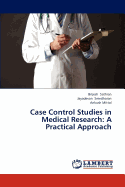 Case Control Studies in Medical Research: A Practical Approach
