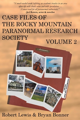 Case Files of the Rocky Mountain Paranormal Research Society Volume 2 - Lewis, Robert, and Bonner, Bryan