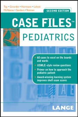 Case Files Pediatrics - Toy, Eugene C, Dr., and Yetman, Robert J, Dr., MD, and McNeese, Margaret C, Dr., MD