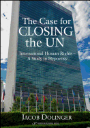 Case for Closing the U.N.: International Human Rights -- A Study in Hypocrisy