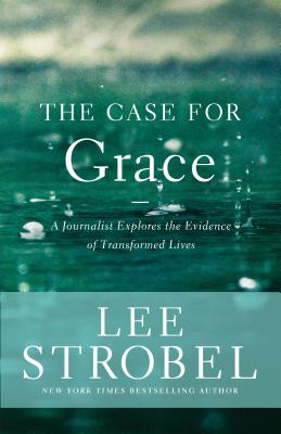 Case for Grace: A Journalist Explores the Evidence of Transformed Lives - Strobel, Lee
