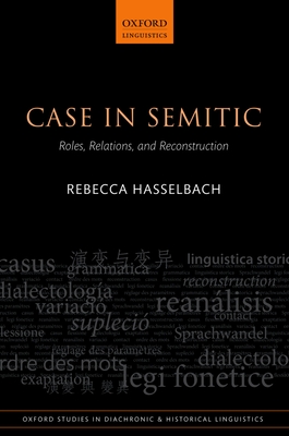 Case in Semitic: Roles, Relations, and Reconstruction - Hasselbach, Rebecca