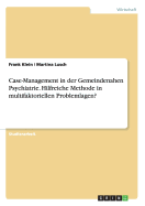 Case-Management in Der Gemeindenahen Psychiatrie. Hilfreiche Methode in Multifaktoriellen Problemlagen?