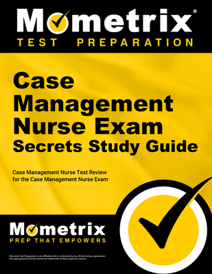 Case Management Nurse Exam Secrets Study Guide: Case Management Nurse Test Review for the Case Management Nurse Exam - Mometrix Nursing Certification Test Team (Editor)
