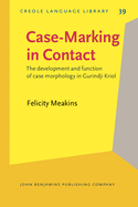 Case-Marking in Contact: The Development and Function of Case Morphology in Gurindji Kriol
