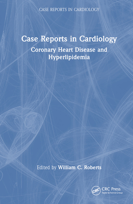 Case Reports in Cardiology: Coronary Heart Disease and Hyperlipidemia - Roberts, William C. (Editor)