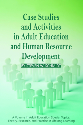Case Studies and Activities in Adult Education and Human Resource Development - Schmidt, Steven W.