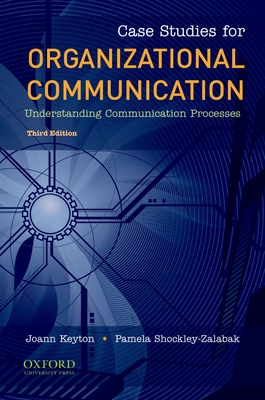 Case Studies for Organizational Communication: Understanding Communication Processes - Keyton, Joann (Editor), and Shockley-Zalabak, Pamela (Editor)