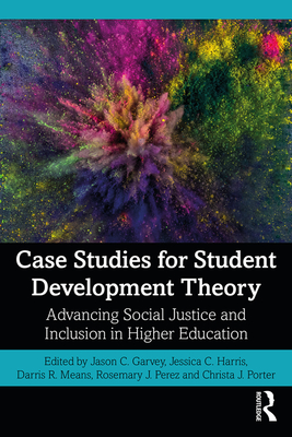Case Studies for Student Development Theory: Advancing Social Justice and Inclusion in Higher Education - Garvey, Jason C. (Editor), and Harris, Jessica C. (Editor), and Means, Darris R. (Editor)